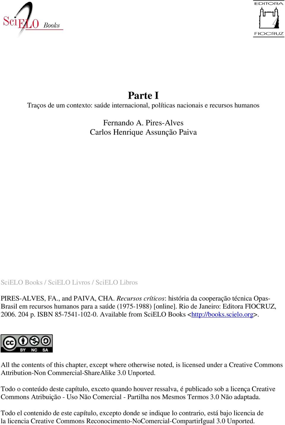 Recursos críticos: história da cooperação técnica Opas- Brasil em recursos humanos para a saúde (1975-1988) [online]. Rio de Janeiro: Editora FIOCRUZ, 2006. 204 p. ISBN 85-7541-102-0.