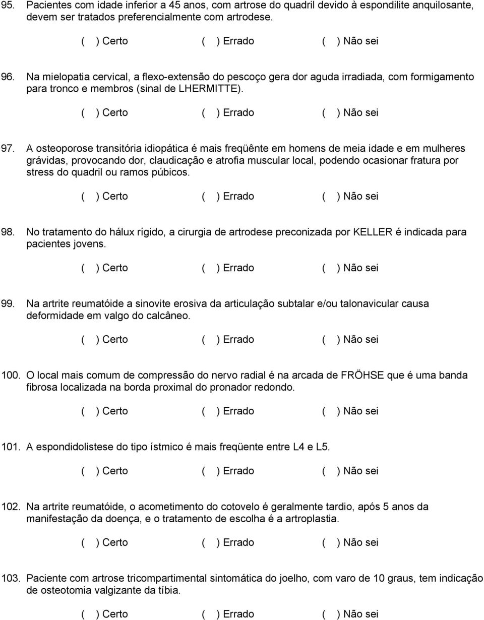 A osteoporose transitória idiopática é mais freqüênte em homens de meia idade e em mulheres grávidas, provocando dor, claudicação e atrofia muscular local, podendo ocasionar fratura por stress do