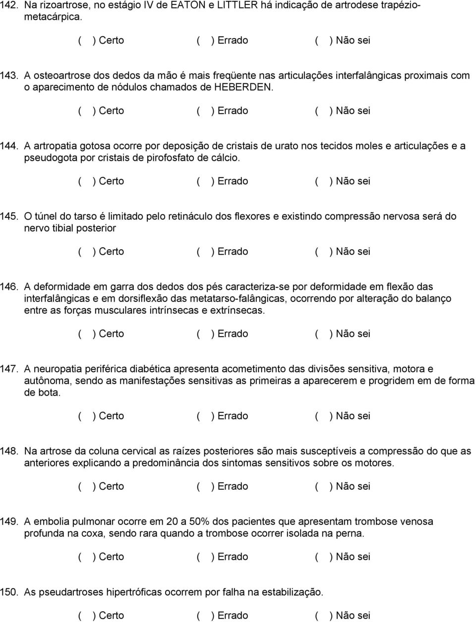 A artropatia gotosa ocorre por deposição de cristais de urato nos tecidos moles e articulações e a pseudogota por cristais de pirofosfato de cálcio. 145.