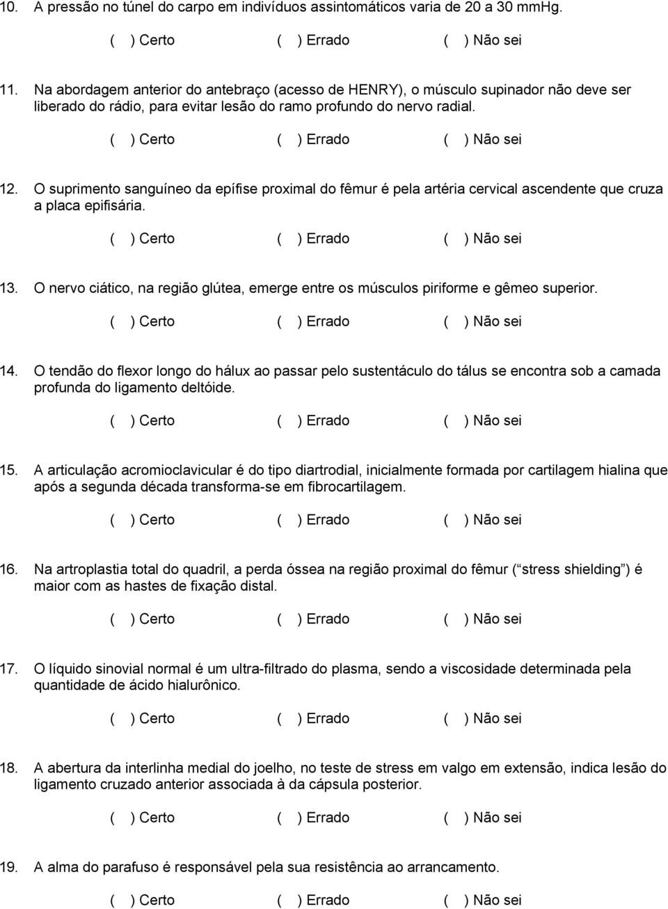 O suprimento sanguíneo da epífise proximal do fêmur é pela artéria cervical ascendente que cruza a placa epifisária. 13.