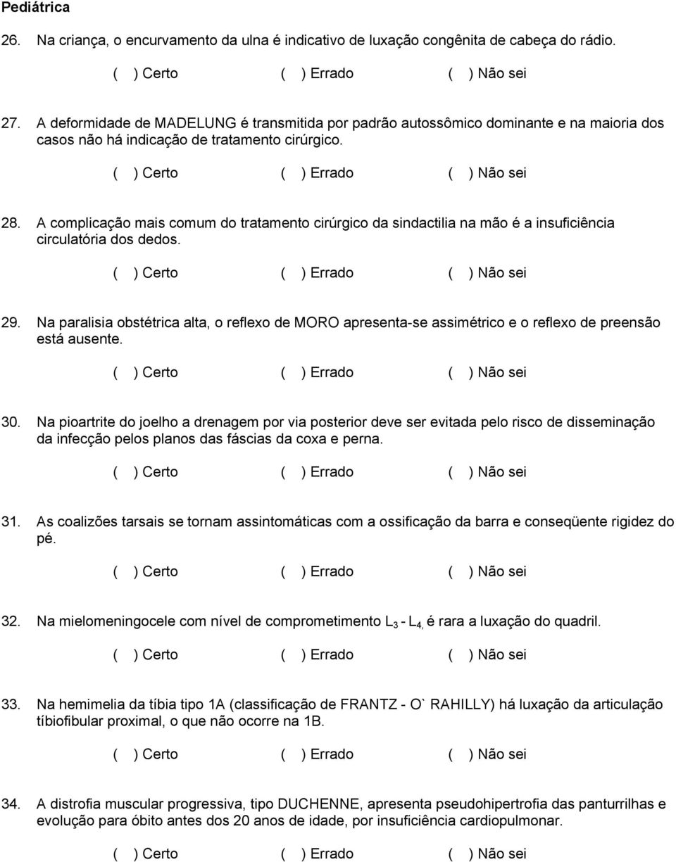 A complicação mais comum do tratamento cirúrgico da sindactilia na mão é a insuficiência circulatória dos dedos. 29.