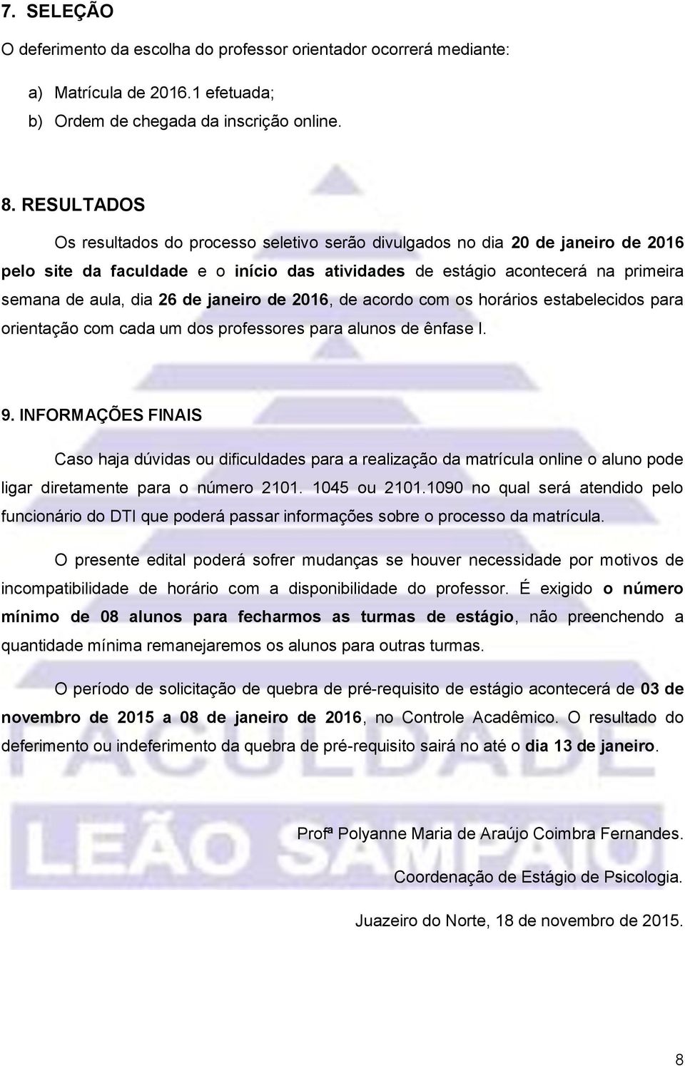 de janeiro de 2016, de acordo com os horários estabelecidos para orientação com cada um dos professores para alunos de ênfase I. 9.