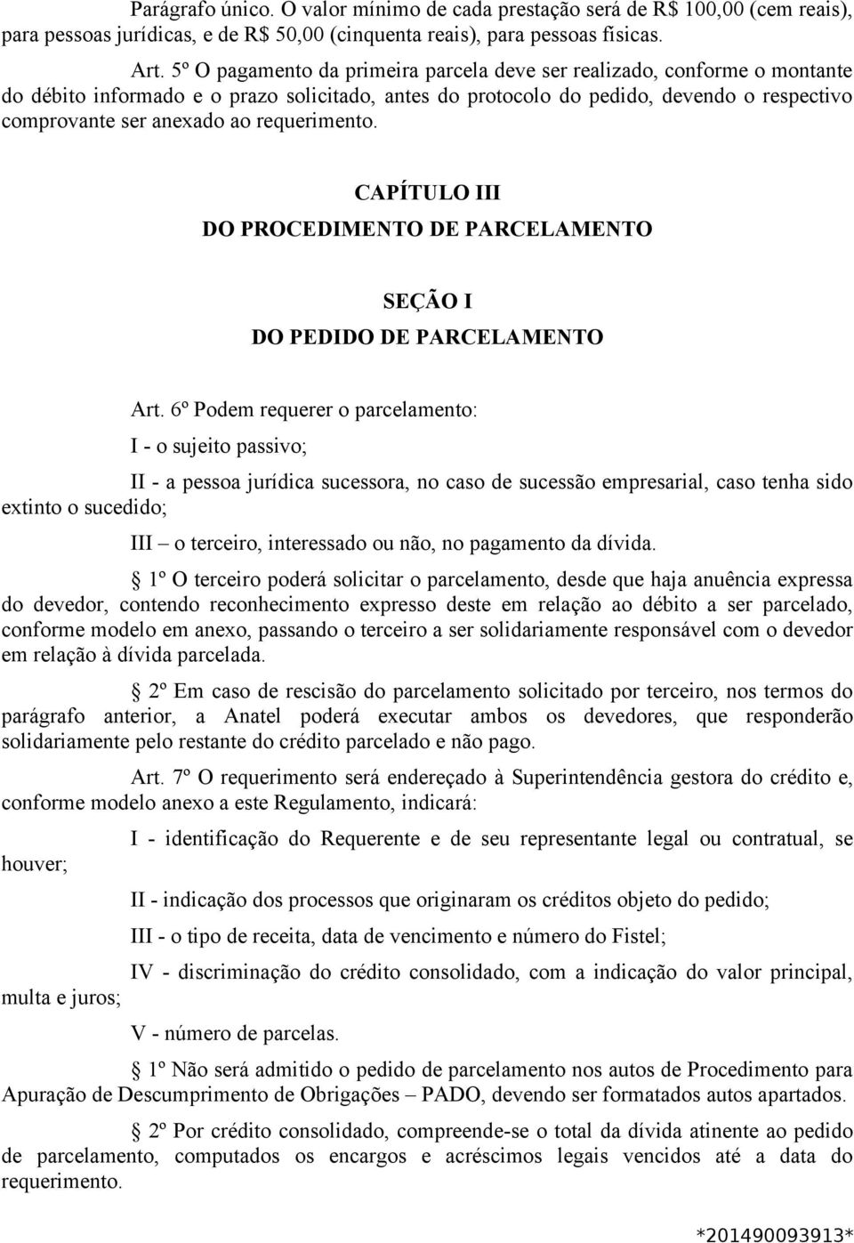 requerimento. CAPÍTULO III DO PROCEDIMENTO DE PARCELAMENTO SEÇÃO I DO PEDIDO DE PARCELAMENTO Art.