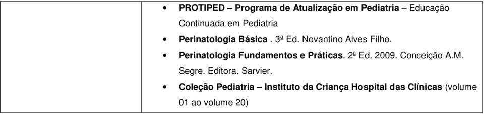 Perinatologia Fundamentos e Práticas. 2ª Ed. 2009. Conceição A.M. Segre.