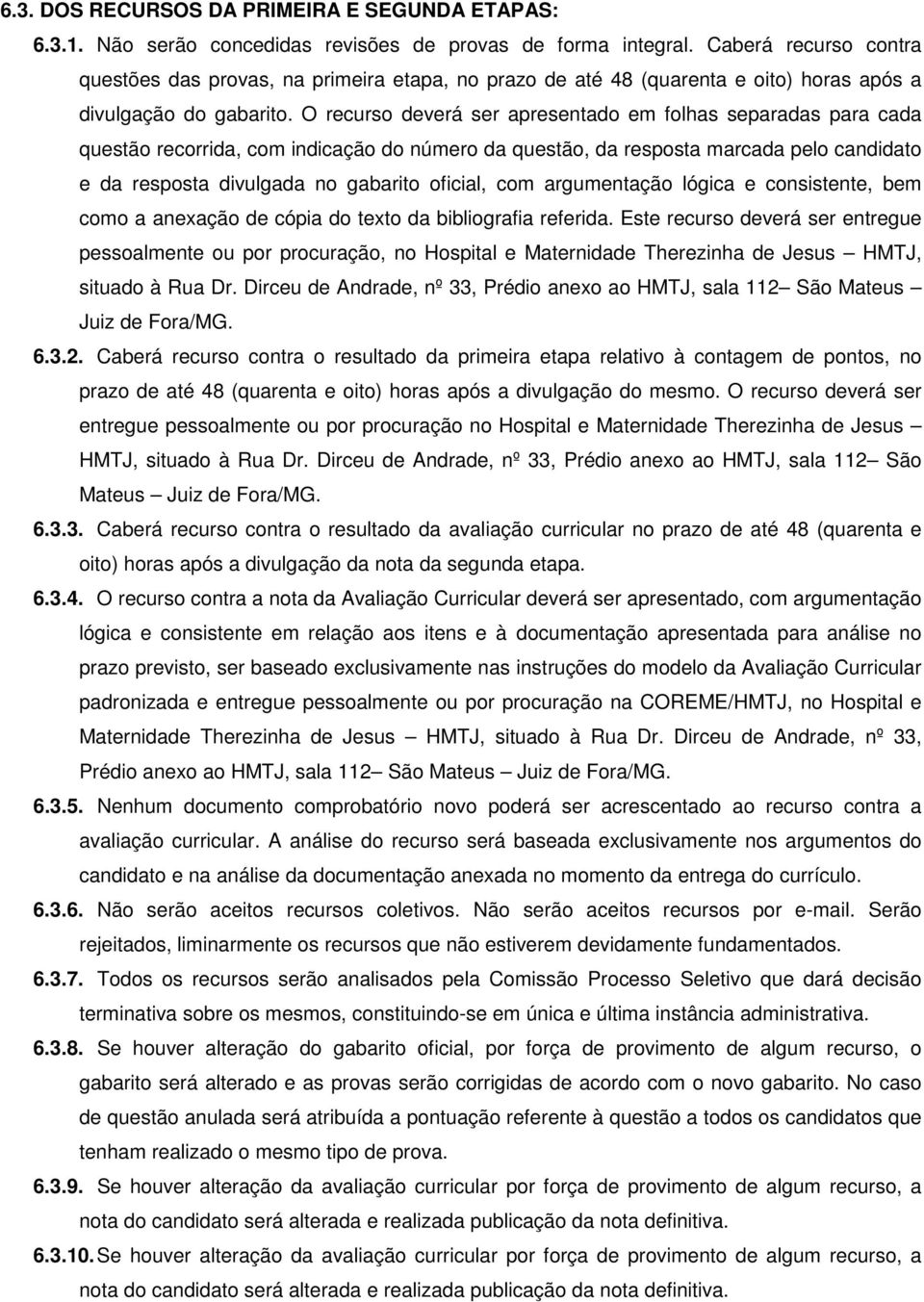 O recurso deverá ser apresentado em folhas separadas para cada questão recorrida, com indicação do número da questão, da resposta marcada pelo candidato e da resposta divulgada no gabarito oficial,