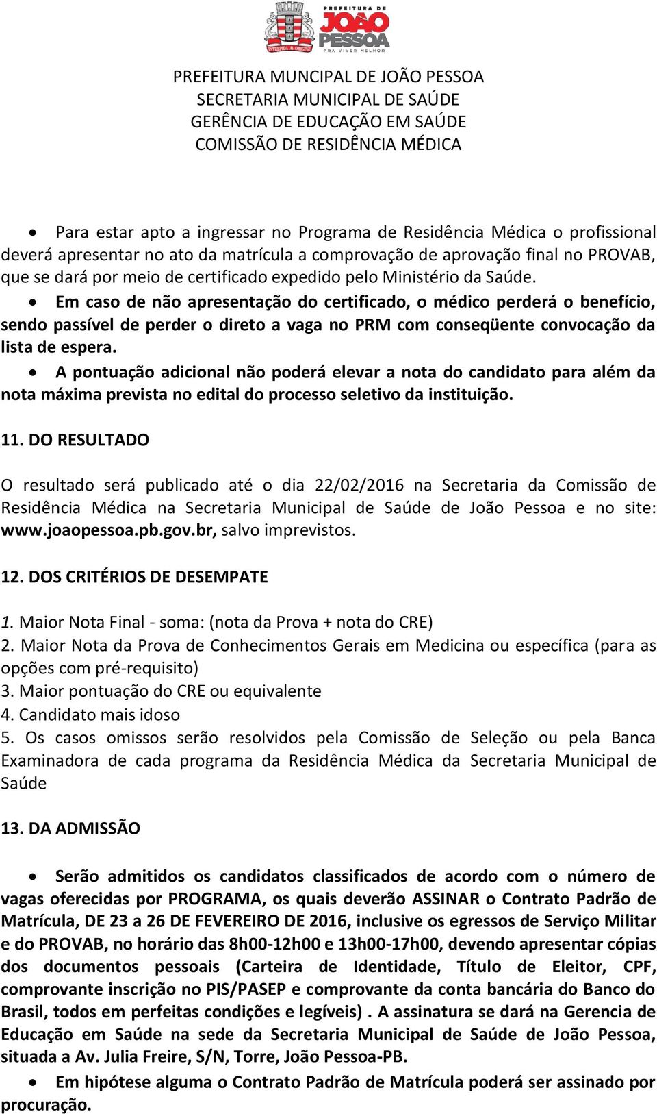 Em caso de não apresentação do certificado, o médico perderá o benefício, sendo passível de perder o direto a vaga no PRM com conseqüente convocação da lista de espera.