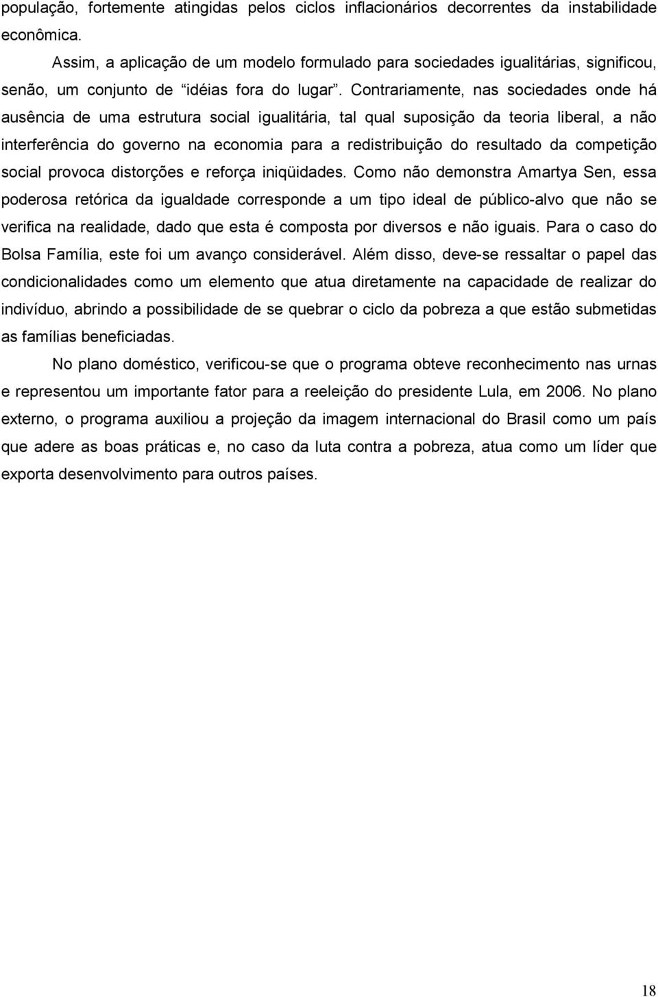 Contrariamente, nas sociedades onde há ausência de uma estrutura social igualitária, tal qual suposição da teoria liberal, a não interferência do governo na economia para a redistribuição do