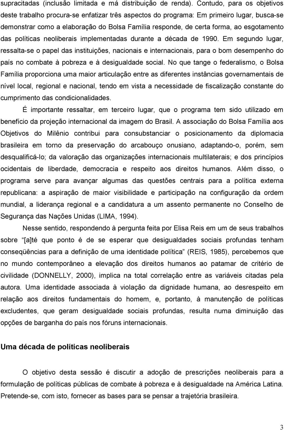 esgotamento das políticas neoliberais implementadas durante a década de 1990.