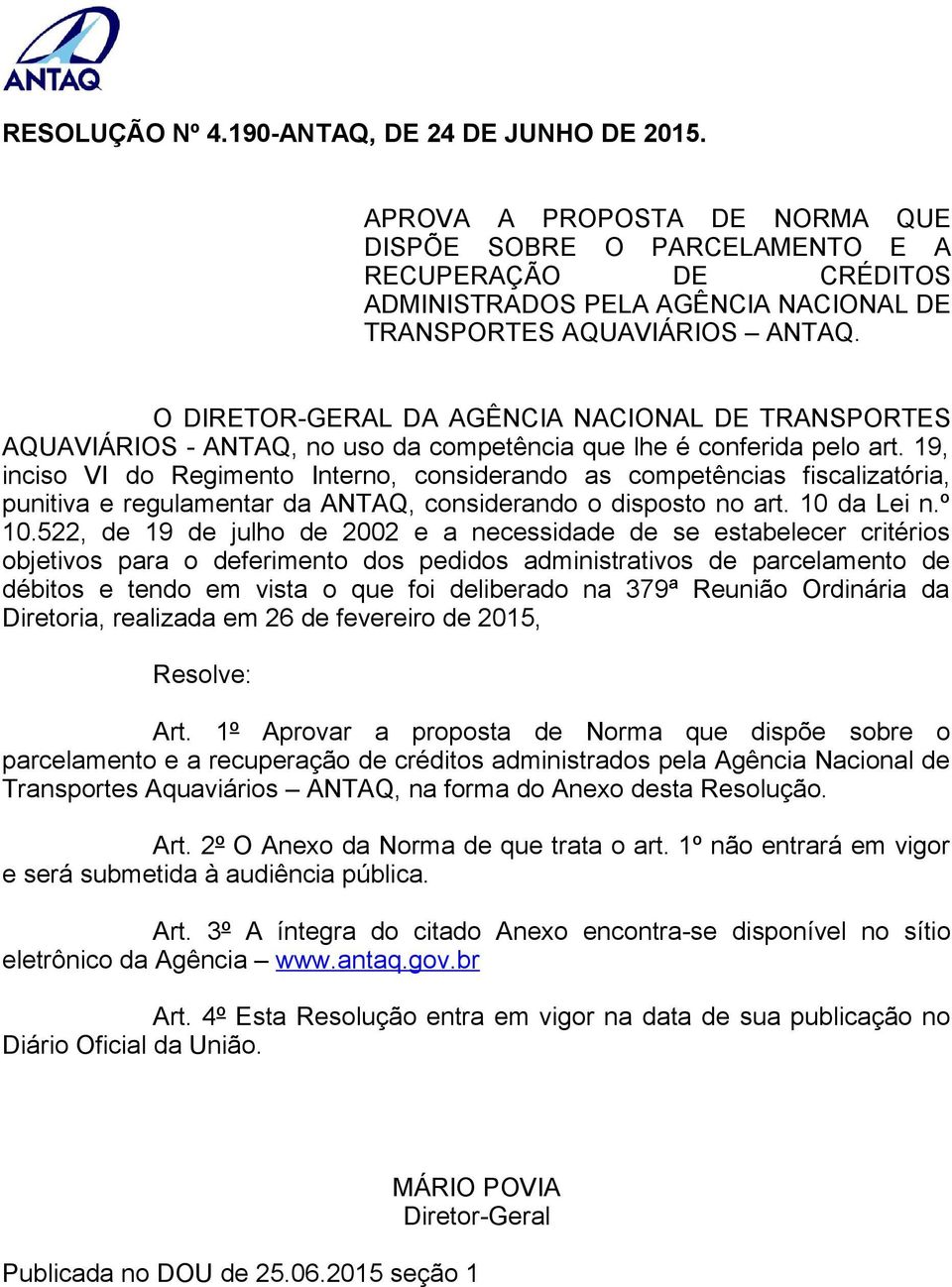 O DIRETOR-GERAL DA AGÊNCIA NACIONAL DE TRANSPORTES AQUAVIÁRIOS - ANTAQ, no uso da competência que lhe é conferida pelo art.