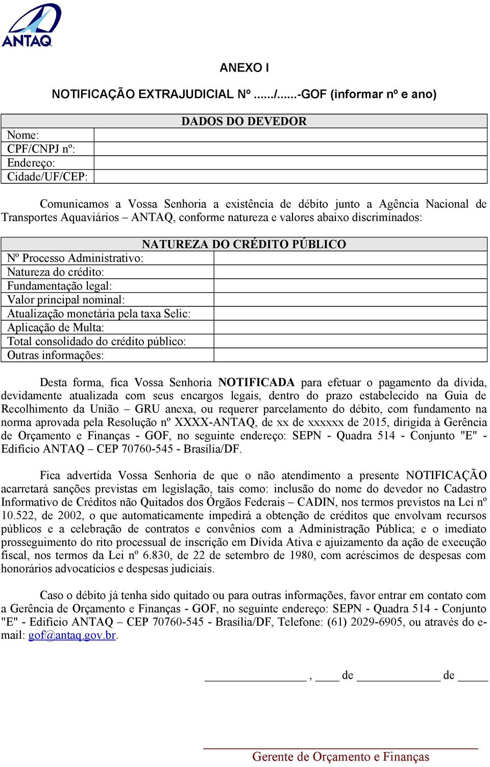 conforme natureza e valores abaixo discriminados: NATUREZA DO CRÉDITO PÚBLICO Nº Processo Administrativo: Natureza do crédito: Fundamentação legal: Valor principal nominal: Atualização monetária pela