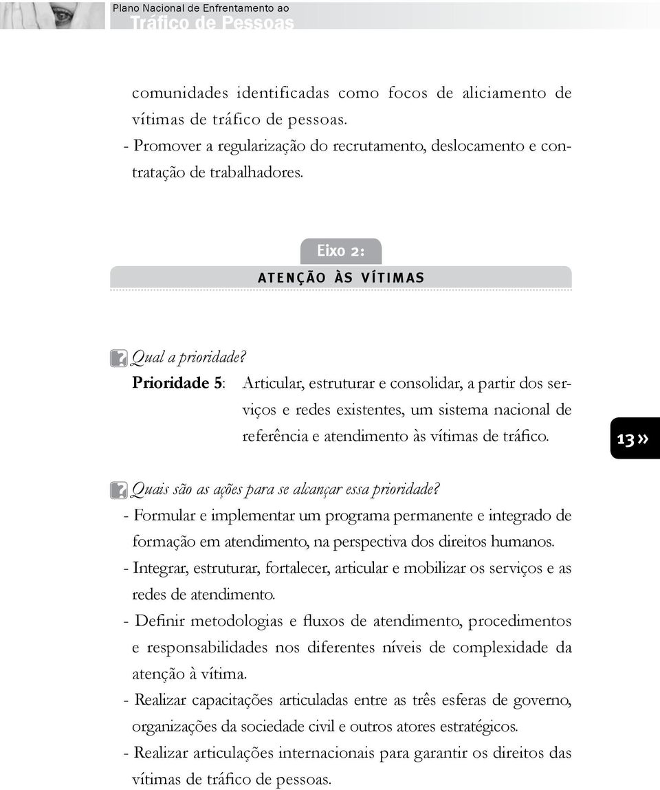 Prioridade 5: Articular, estruturar e consolidar, a partir dos serviços e redes existentes, um sistema nacional de referência e atendimento às vítimas de tráfico.