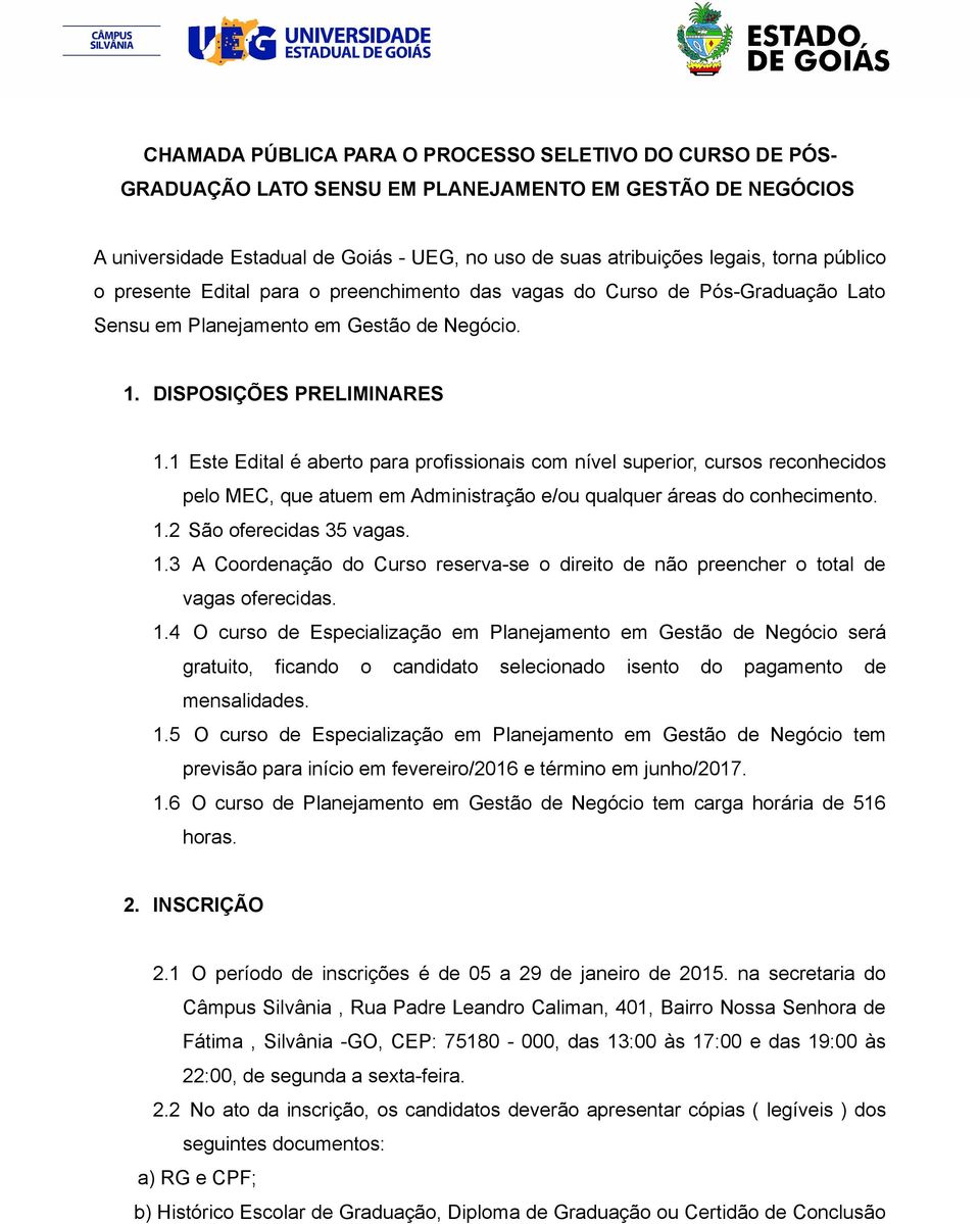 1 Este Edital é aberto para profissionais com nível superior, cursos reconhecidos pelo MEC, que atuem em Administração e/ou qualquer áreas do conhecimento. 1.