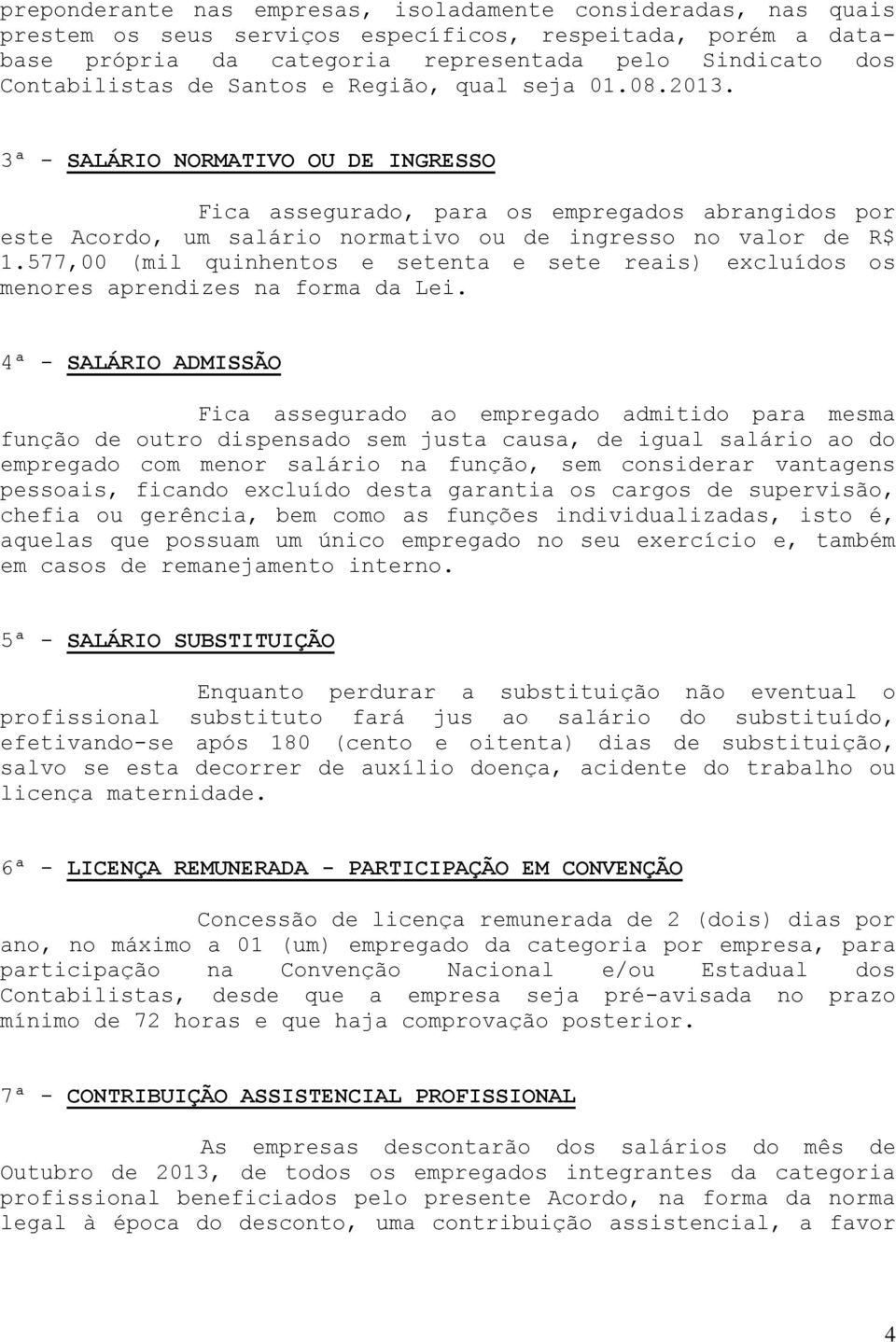 577,00 (mil quinhentos e setenta e sete reais) excluídos os menores aprendizes na forma da Lei.