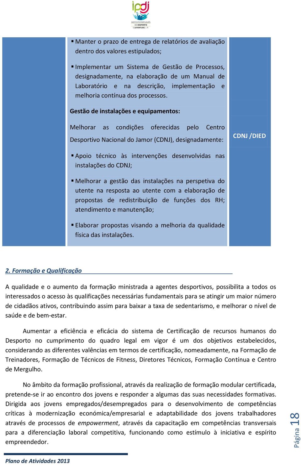 Gestão de instalações e equipamentos: Melhorar as condições oferecidas pelo Centro Desportivo Nacional do Jamor (CDNJ), designadamente: CDNJ /DIED Apoio técnico às intervenções desenvolvidas nas