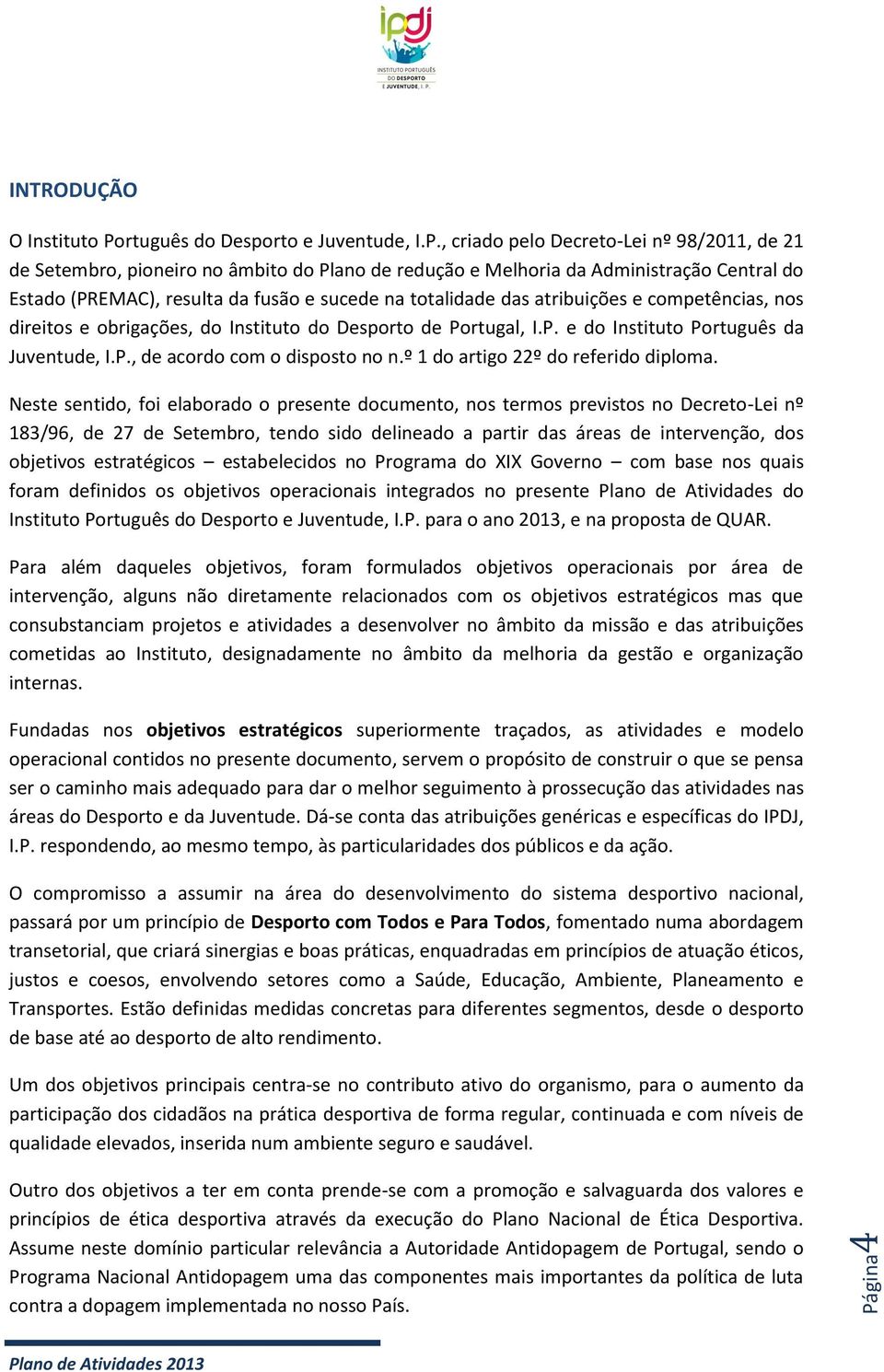 P., de acordo com o disposto no n.º 1 do artigo 22º do referido diploma.