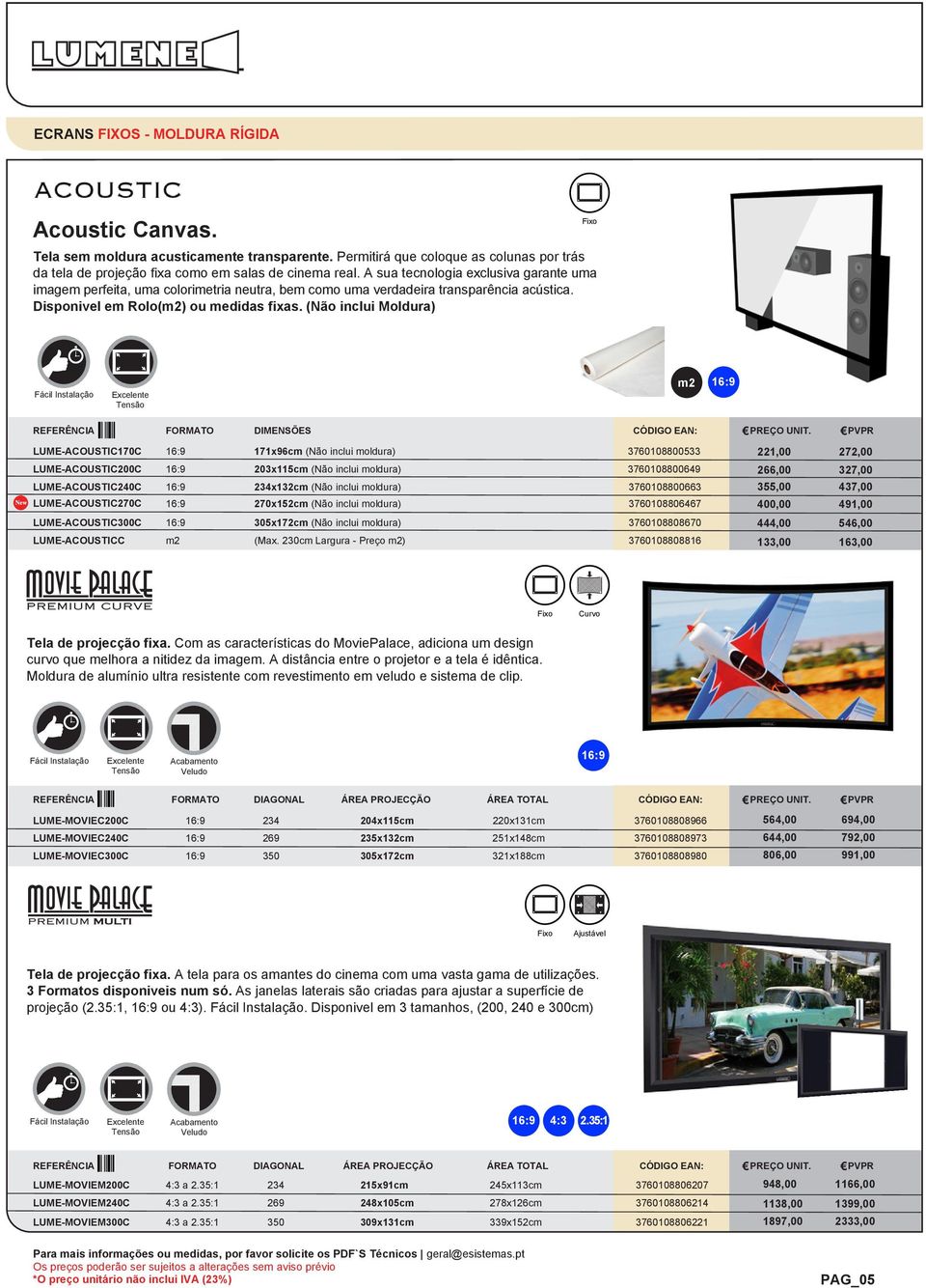 (Não inclui Moldura) m2 REFERÊNCIA FORMATO DIMENSÕES CÓDIGO EAN: LUME-ACOUSTIC170C 171x96cm (Não inclui moldura) 3760108800533 221,00 272,00 LUME-ACOUSTIC200C 203x115cm (Não inclui moldura)