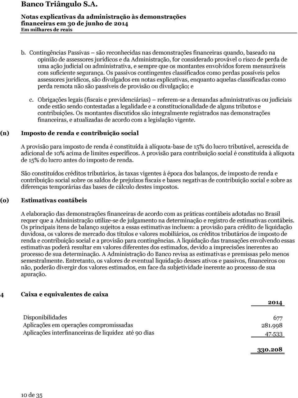 judicial ou administrativa, e sempre que os montantes envolvidos forem mensuráveis com suficiente segurança.