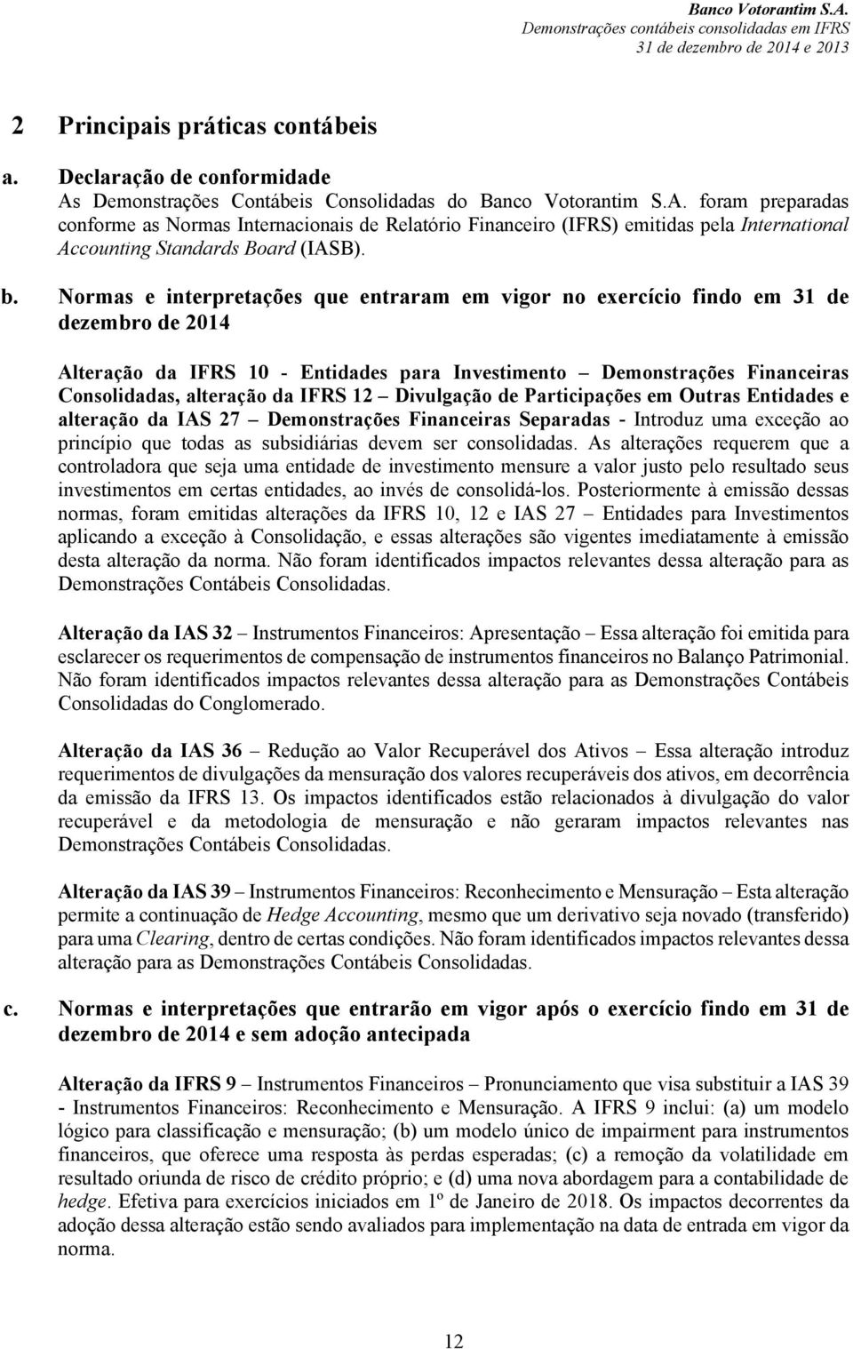 foram preparadas conforme as Normas Internacionais de Relatório Financeiro (IFRS) emitidas pela International Accounting Standards Board (IASB). b.