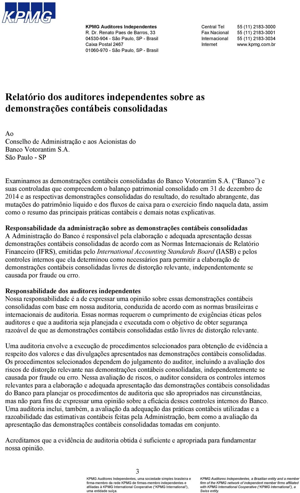 2183-3034 Internet www.kpmg.com.br Relatório dos auditores independentes sobre as demonstrações contábeis consolidadas Ao