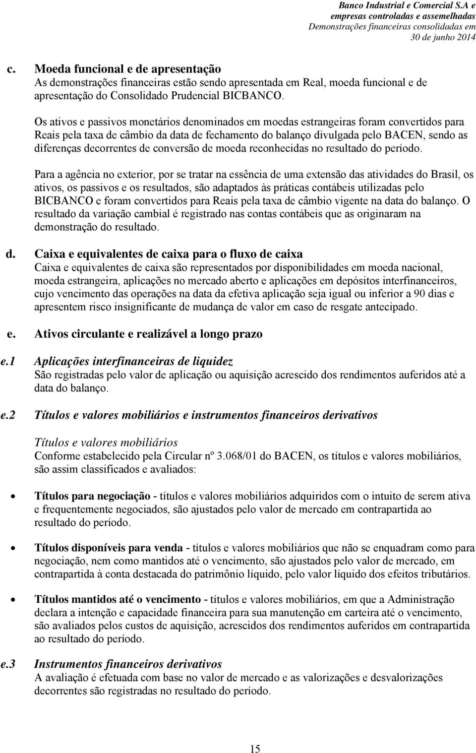 decorrentes de conversão de moeda reconhecidas no resultado do período.