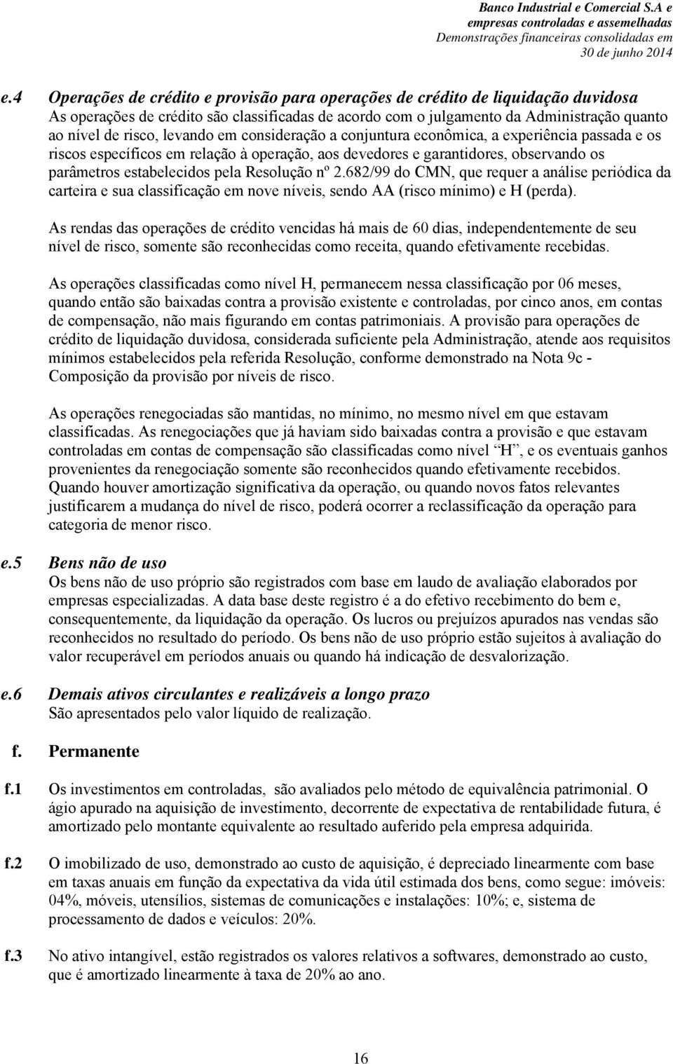 Resolução nº 2.682/99 do CMN, que requer a análise periódica da carteira e sua classificação em nove níveis, sendo AA (risco mínimo) e H (perda).