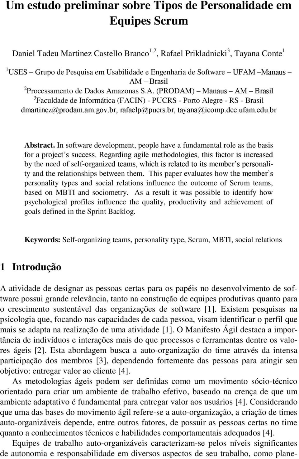 am.gov.br, rafaelp@pucrs.br, tayana@icomp.dcc.ufam.edu.br Abstract. In software development, people have a fundamental role as the basis for a project s success.