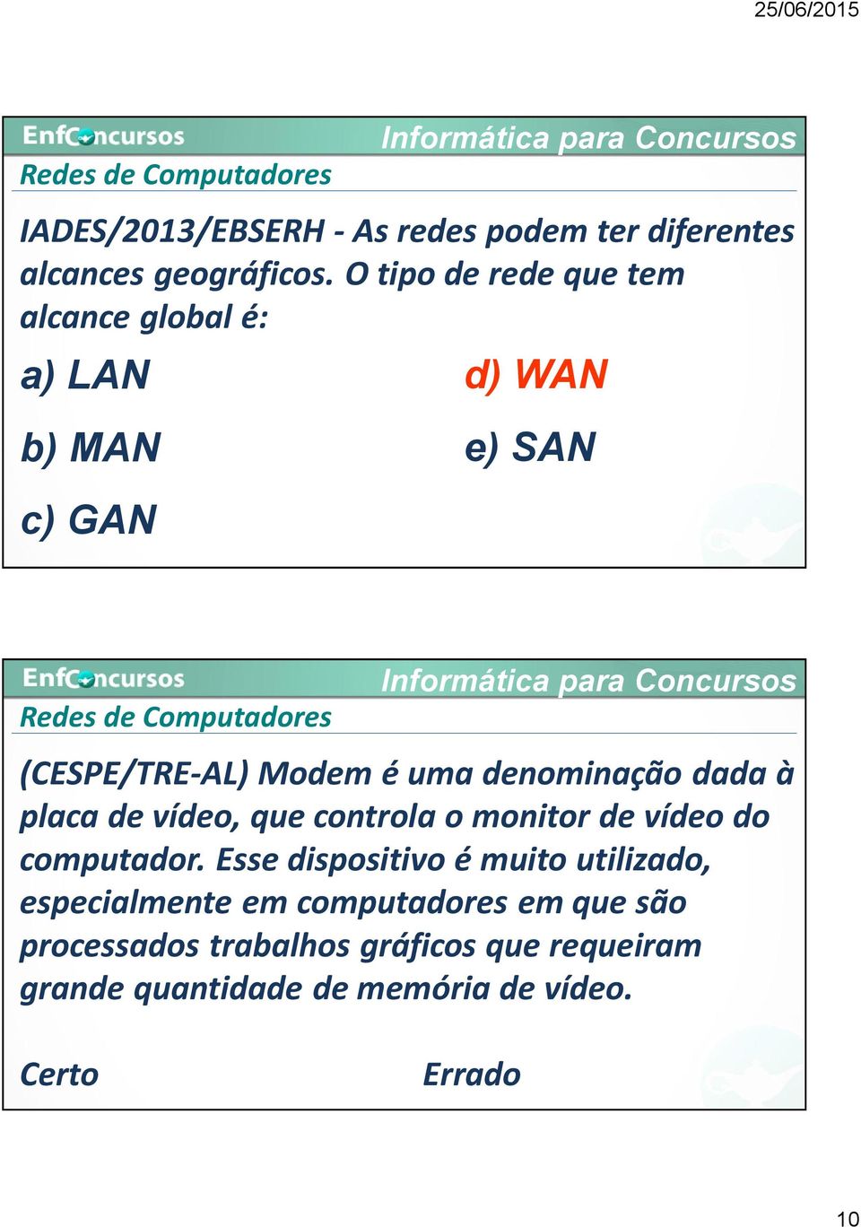 é uma denominação dada à placa de vídeo, que controla o monitor de vídeo do computador.