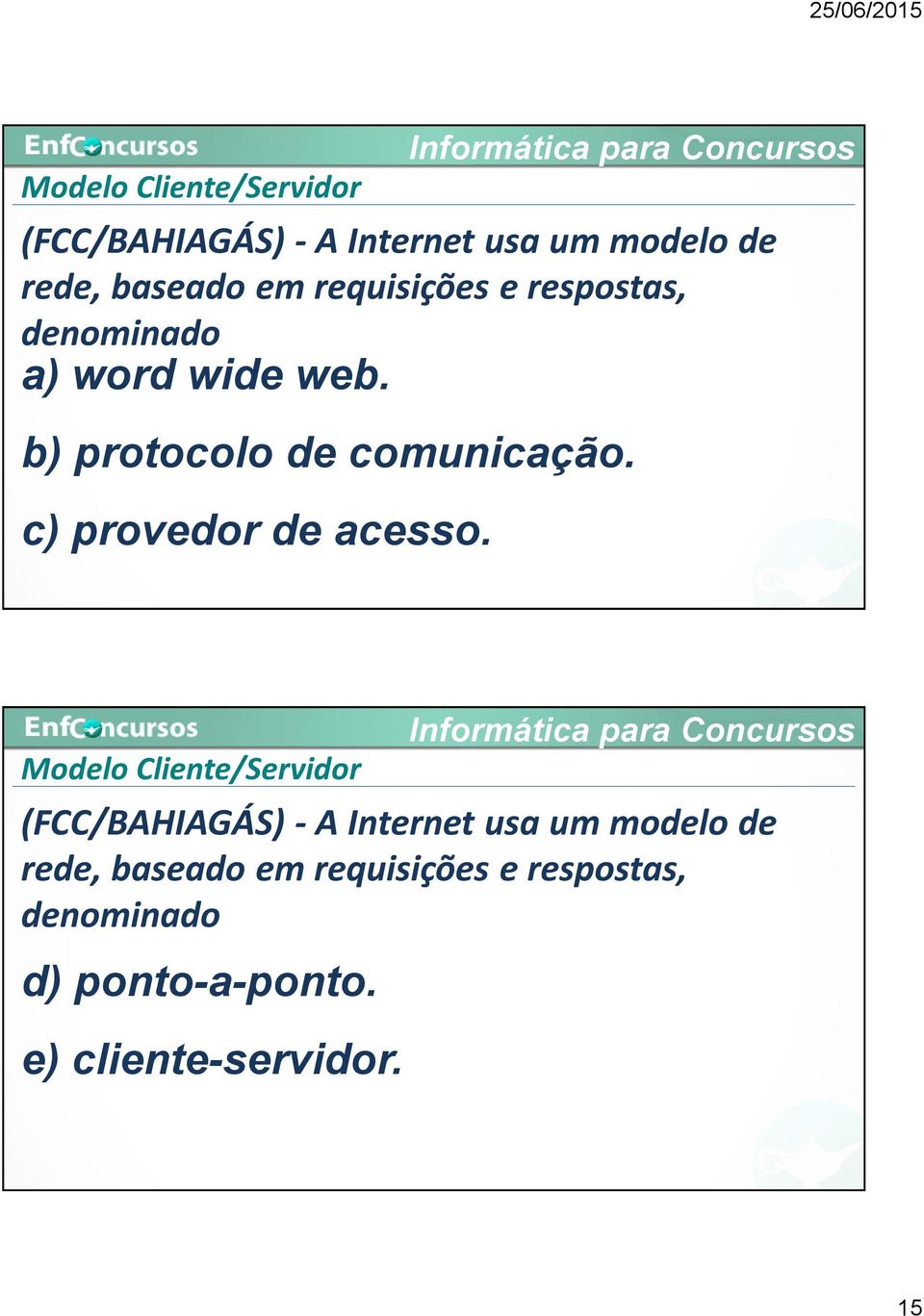 c) provedor de acesso.  requisições e respostas, denominado d) ponto-a-ponto.