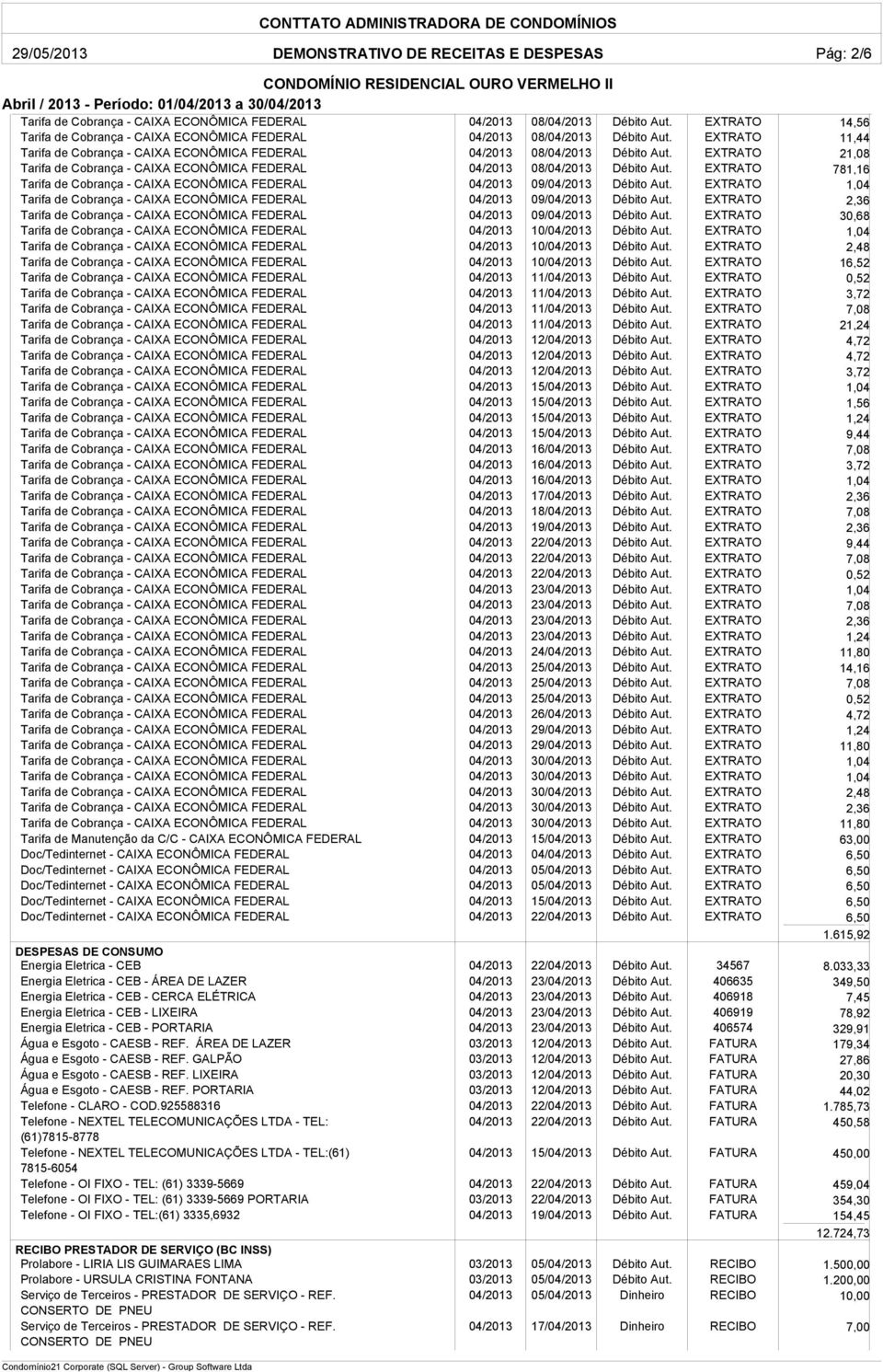 EXTRATO 11/ Débito Aut. EXTRATO 3,72 11/ Débito Aut. EXTRATO 11/ Débito Aut. EXTRATO 2 12/ Débito Aut. EXTRATO 12/ Débito Aut. EXTRATO 12/ Débito Aut. EXTRATO 3,72 15/ Débito Aut.