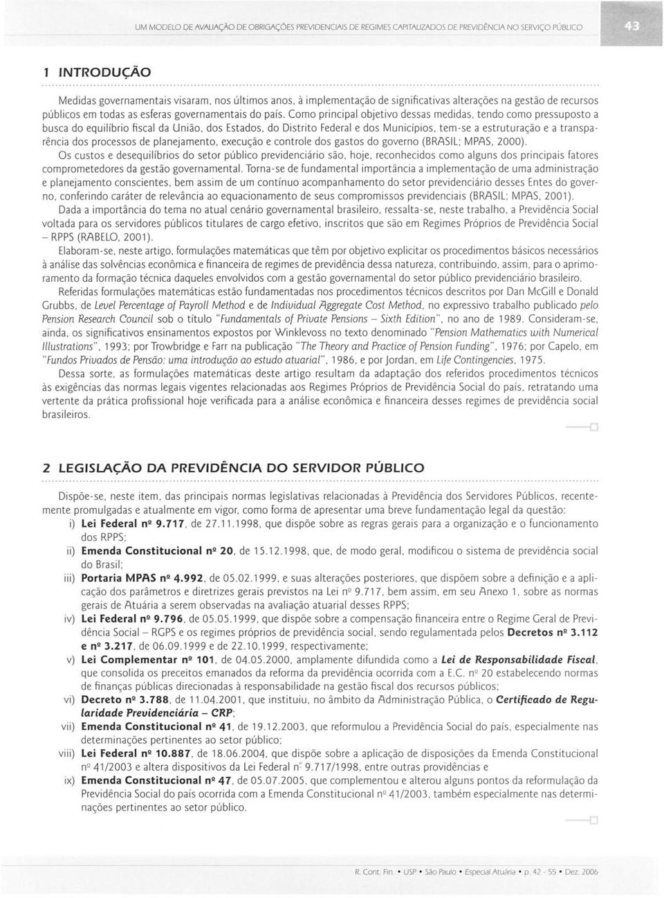 tendo como pressuposto a busca do equilíbrio fiscal da União. dos Estados. do Distrito Federal e dos Municípios. tem-se a estruturação e a transparência dos processos de planejamento.