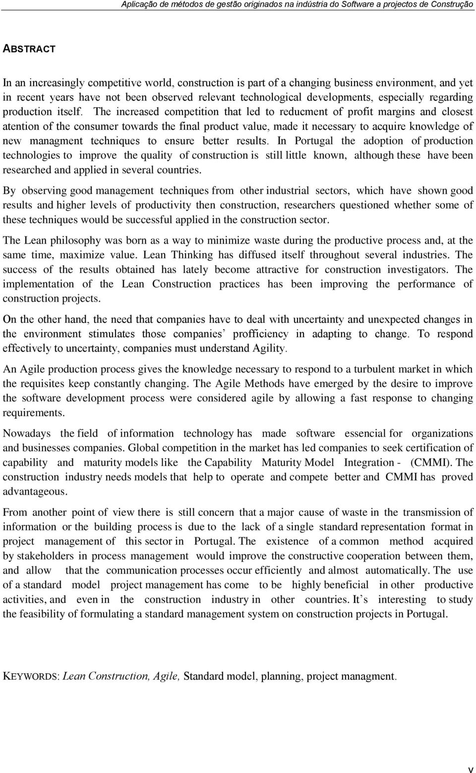 The increased competition that led to reducment of profit margins and closest atention of the consumer towards the final product value, made it necessary to acquire knowledge of new managment