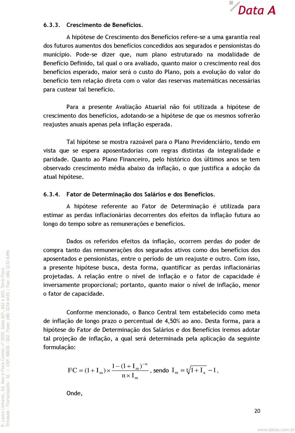 evolução do valor do benefício tem relação direta com o valor das reservas matemáticas necessárias para custear tal benefício.