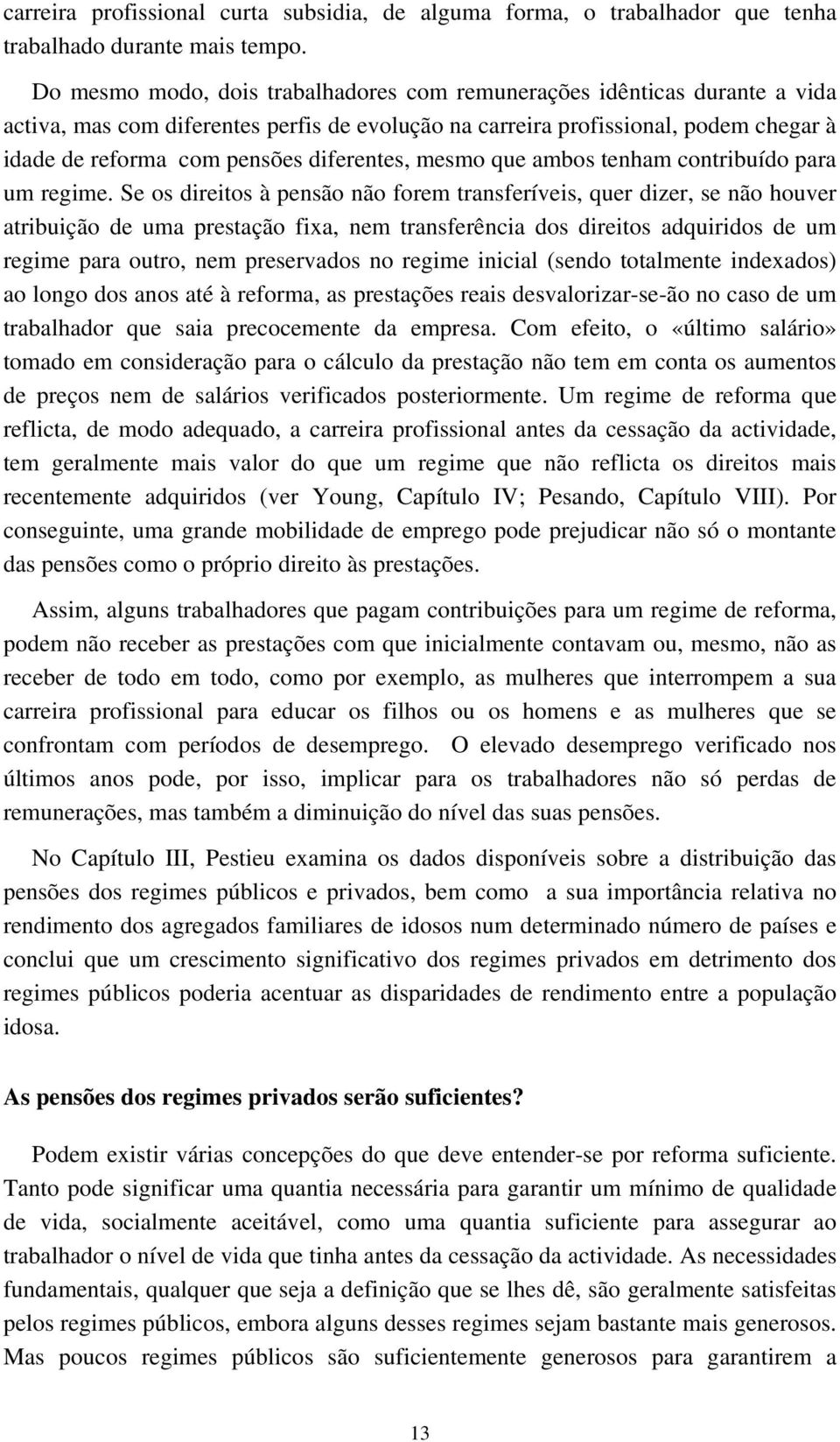 diferentes, mesmo que ambos tenham contribuído para um regime.