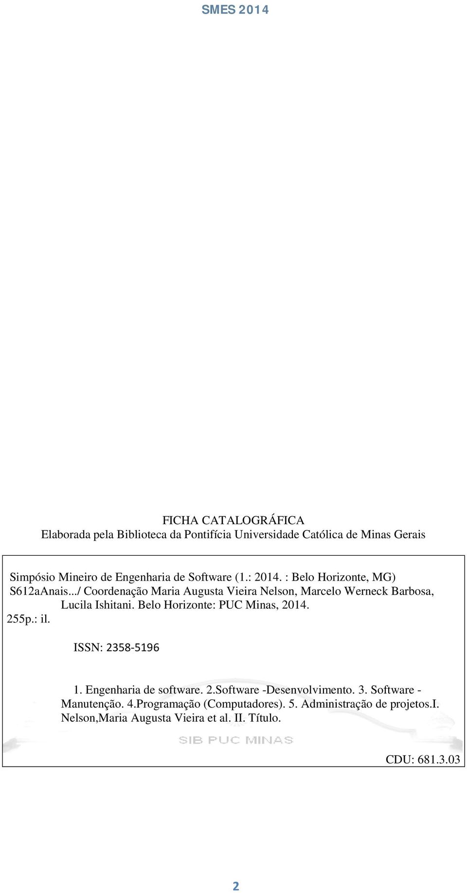 ../ Coordenação Maria Augusta Vieira Nelson, Marcelo Werneck Barbosa, Lucila Ishitani. Belo Horizonte: PUC Minas, 2014. 255p.: il.