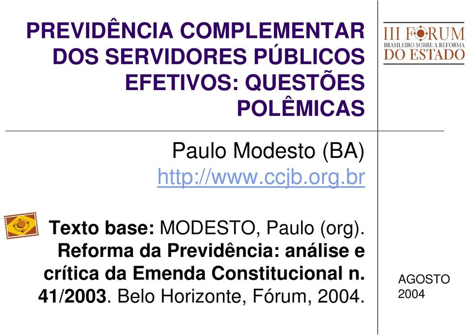 br Texto base: MODESTO, Paulo (org).