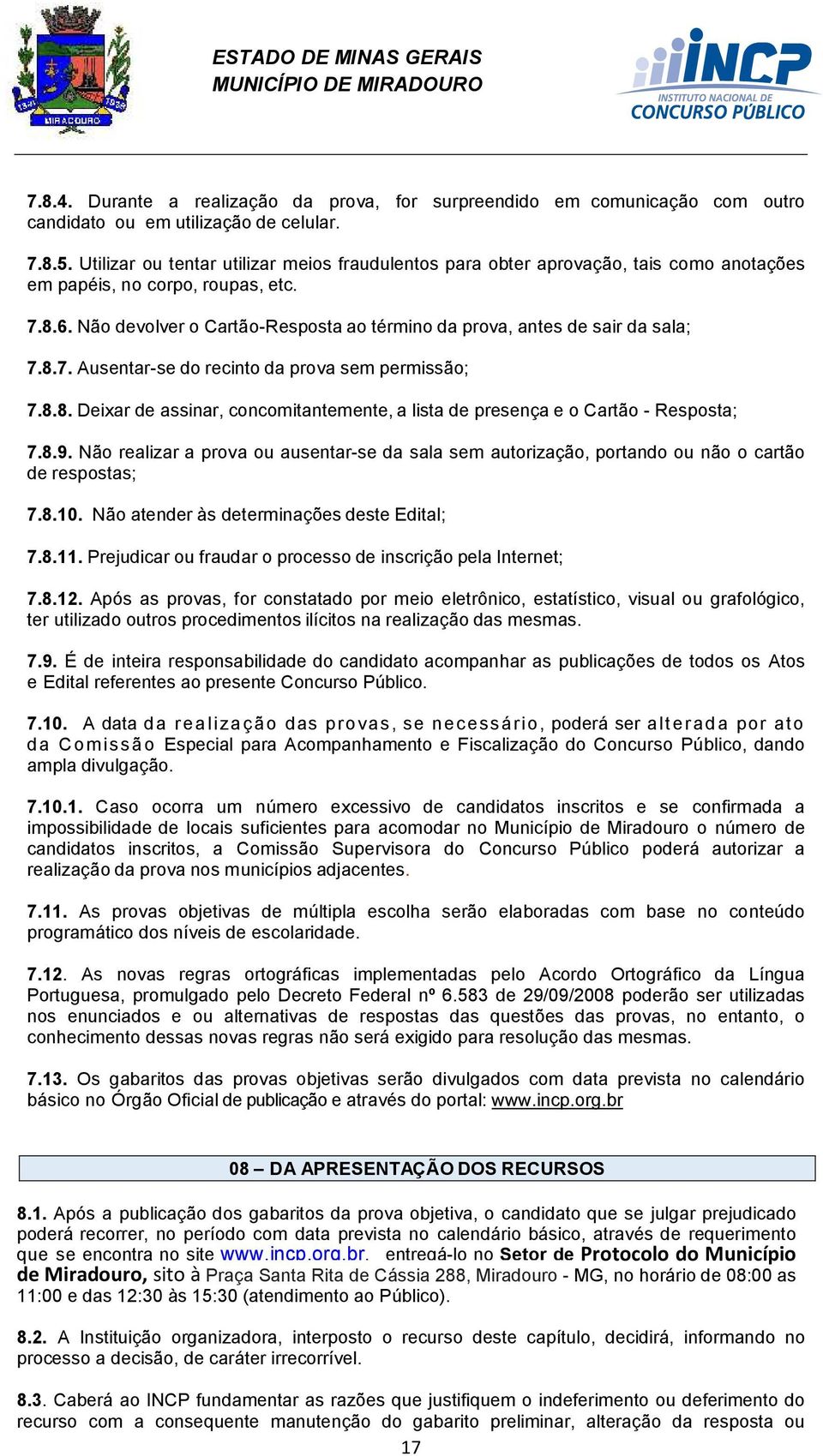 Não devolver o Cartão-Resposta ao término da prova, antes de sair da sala; 7.8.7. Ausentar-se do recinto da prova sem permissão; 7.8.8. Deixar de assinar, concomitantemente, a lista de presença e o Cartão - Resposta; 7.