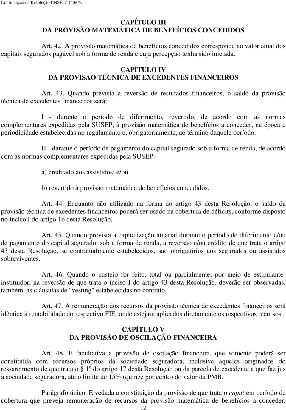 CAPÍTULO IV DA PROVISÃO TÉCNICA DE EXCEDENTES FINANCEIROS Art. 43.