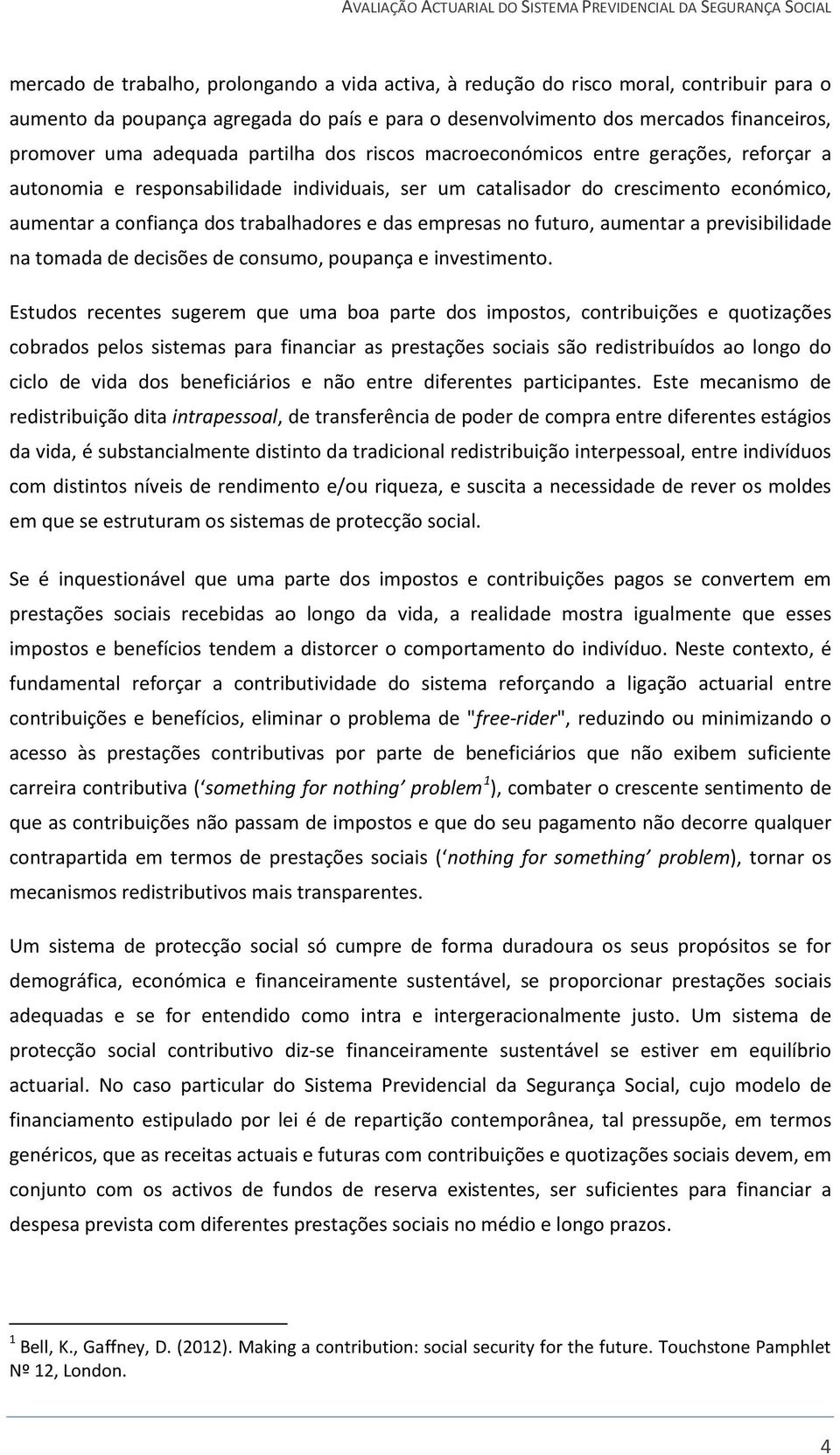 das empresas no futuro, aumentar a previsibilidade na tomada de decisões de consumo, poupança e investimento.