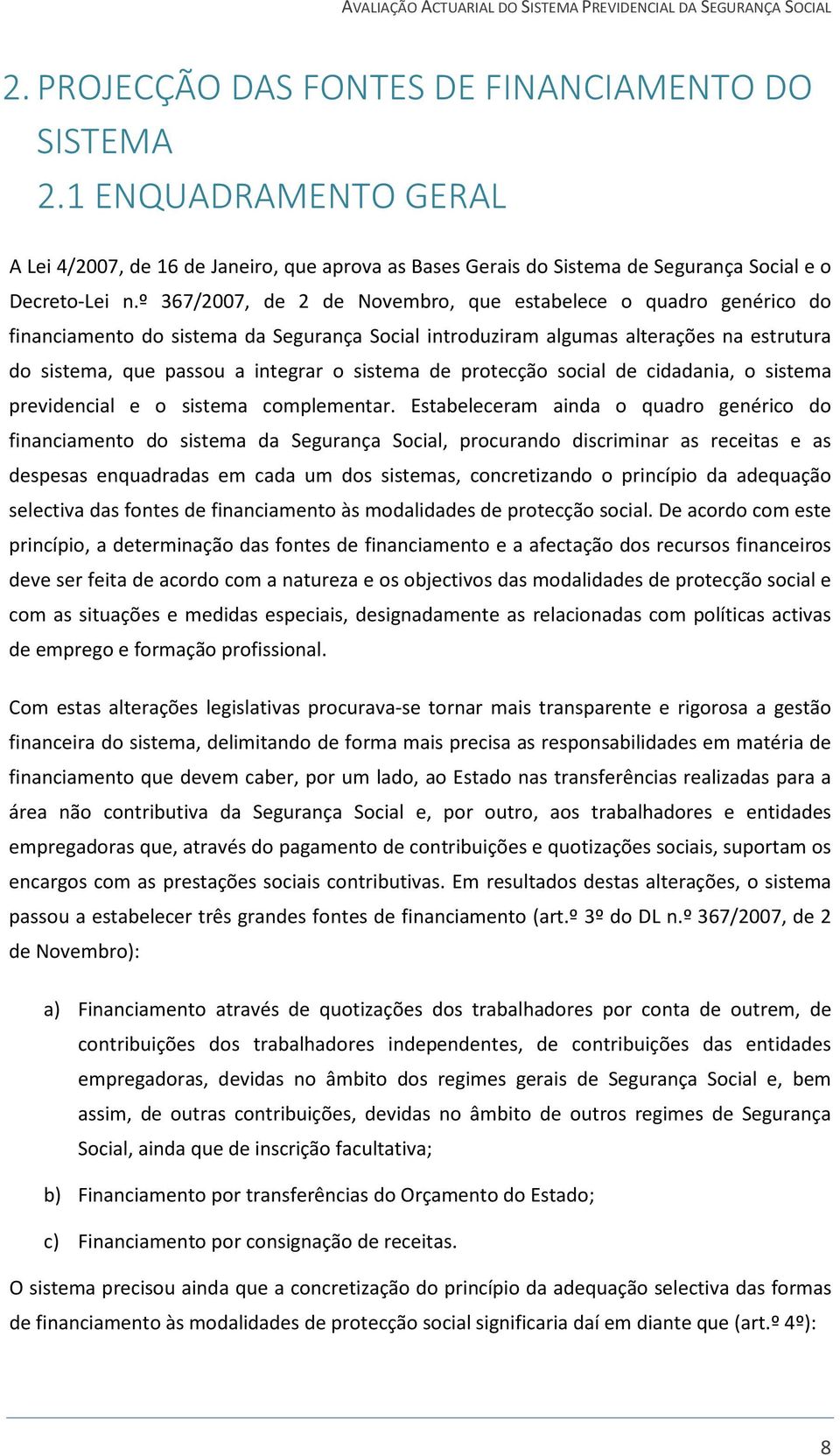 de protecção social de cidadania, o sistema previdencial e o sistema complementar.