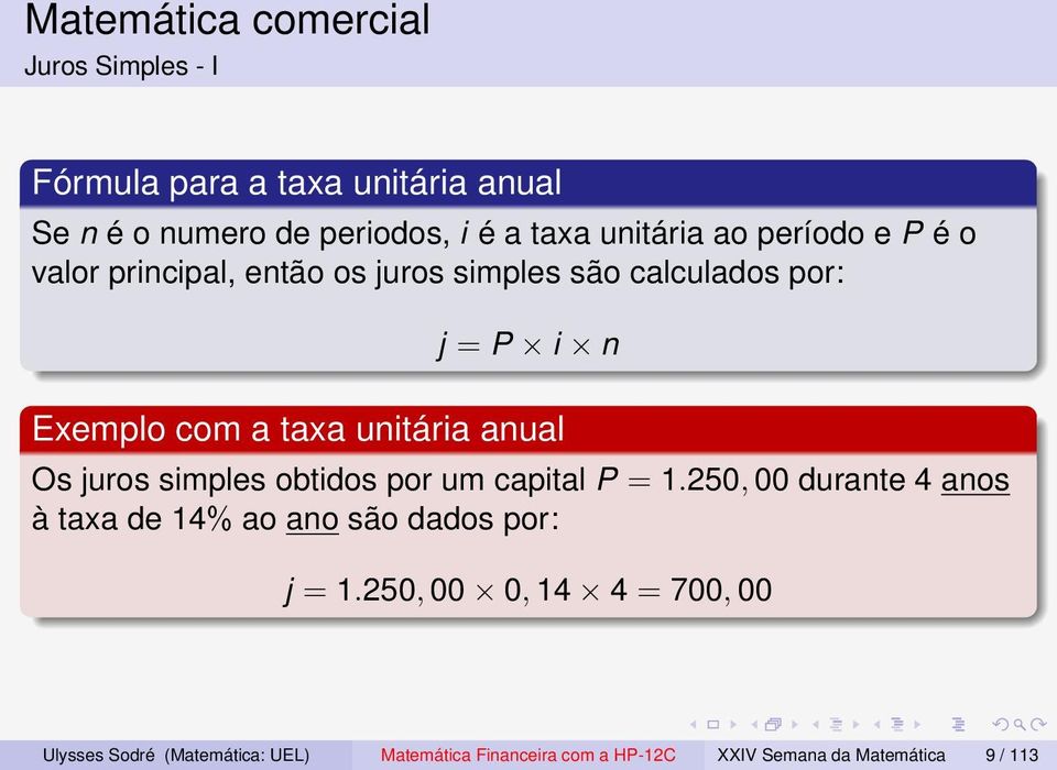 unitária anual Os juros simples obtidos por um capital P = 1.
