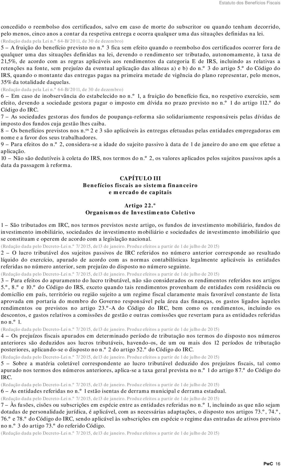 º 3 fica sem efeito quando o reembolso dos certificados ocorrer fora de qualquer uma das situações definidas na lei, devendo o rendimento ser tributado, autonomamente, à taxa de 21,5%, de acordo com