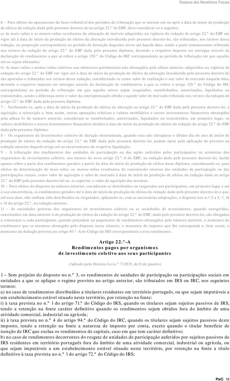 º do EBF em vigor até à data de início da produção de efeitos da alteração introduzida pelo presente decreto-lei, são tributadas, nos termos dessa redação, na proporção correspondente ao período de