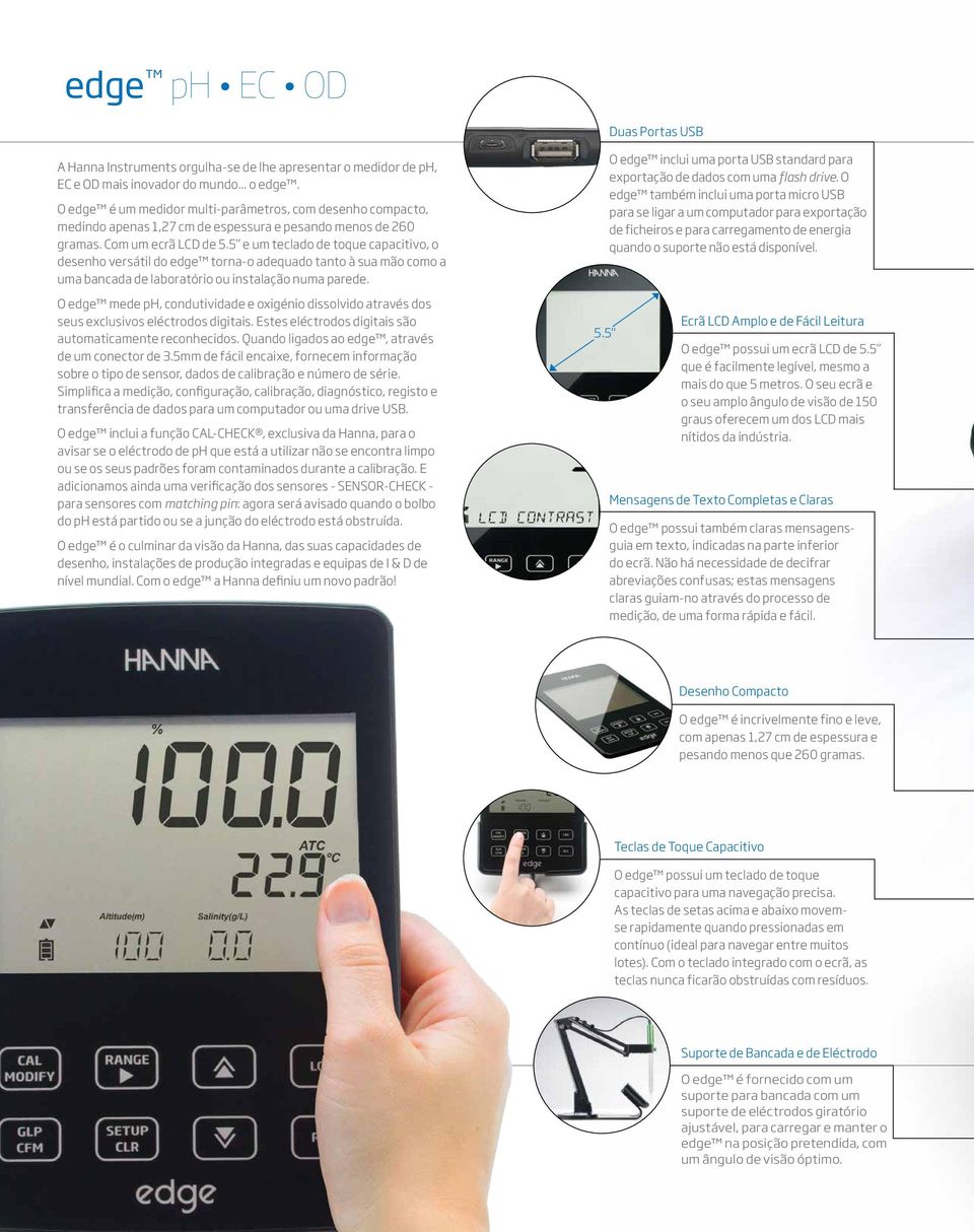 5 e um teclado de toque capacitivo, o desenho versátil do edge torna-o adequado tanto à sua mão como a uma bancada de laboratório ou instalação numa parede.