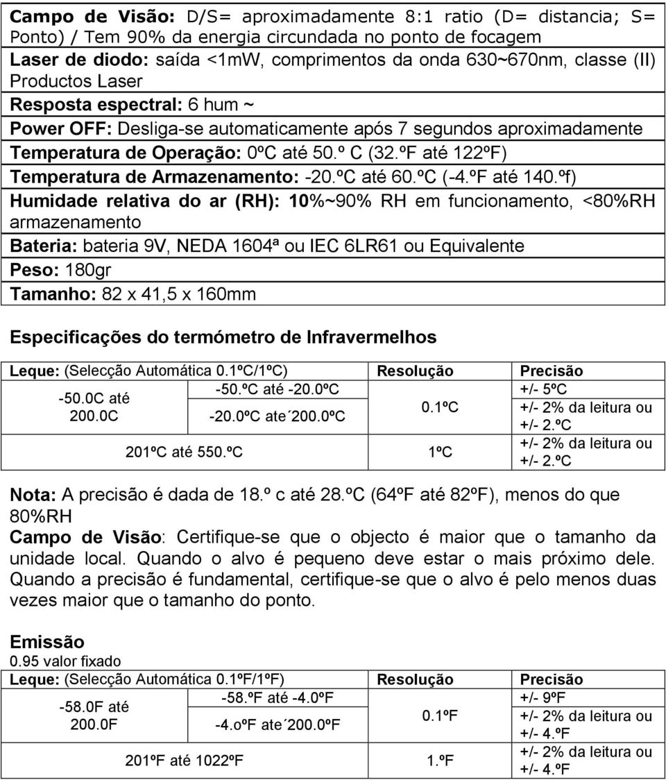 ºF até 122ºF) Temperatura de Armazenamento: -20.ºC até 60.ºC (-4.ºF até 140.