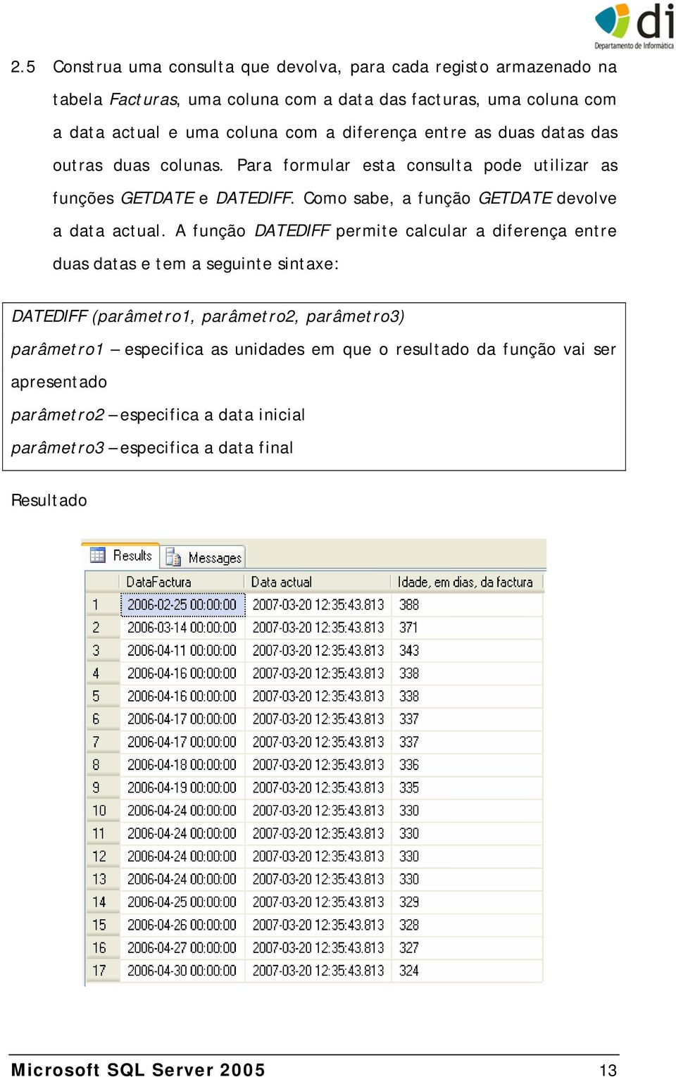 Como sabe, a função GETDATE devolve a data actual.