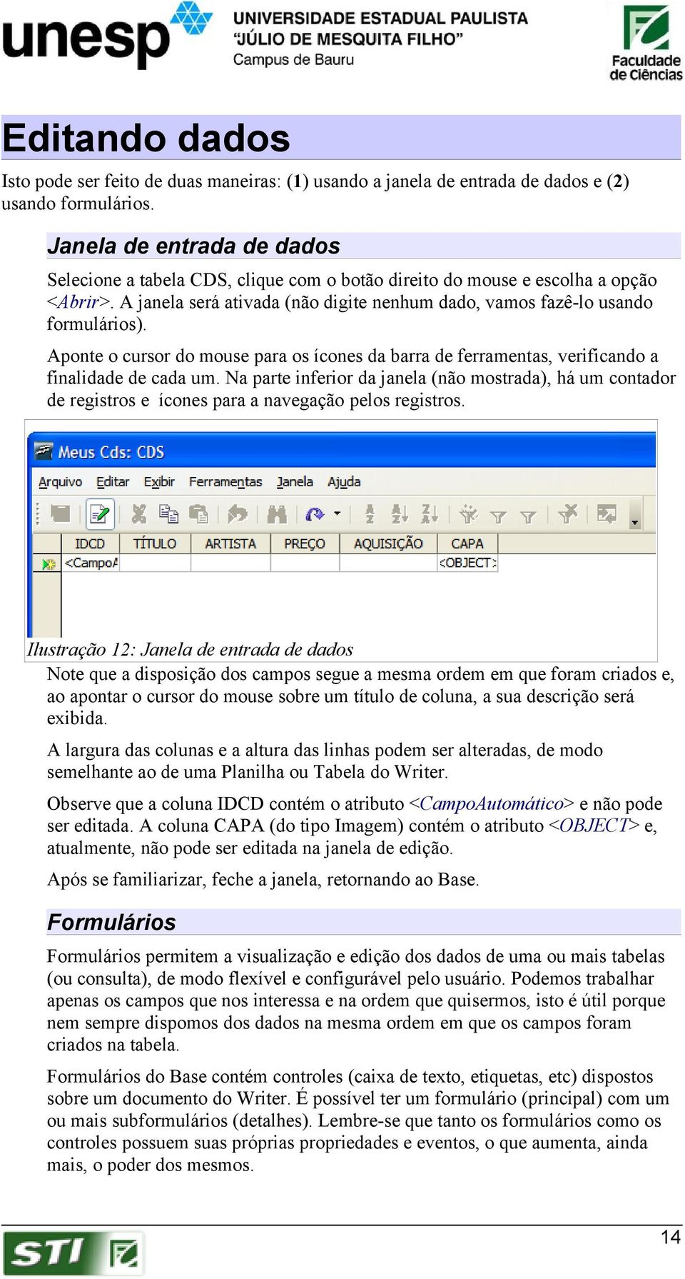 Aponte o cursor do mouse para os ícones da barra de ferramentas, verificando a finalidade de cada um.