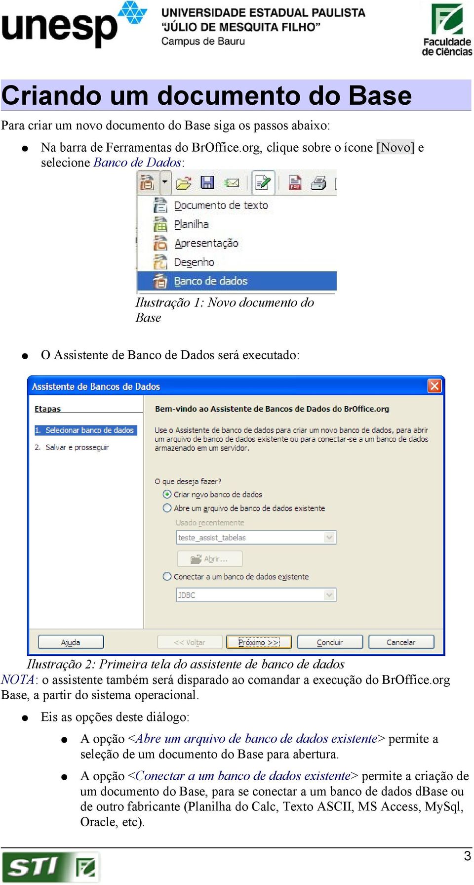 dados NOTA: o assistente também será disparado ao comandar a execução do BrOffice.org Base, a partir do sistema operacional.