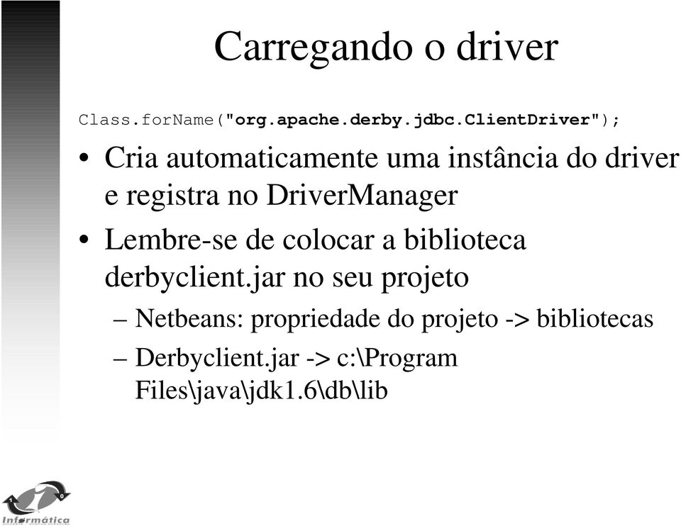 DriverManager Lembre-se de colocar a biblioteca derbyclient.