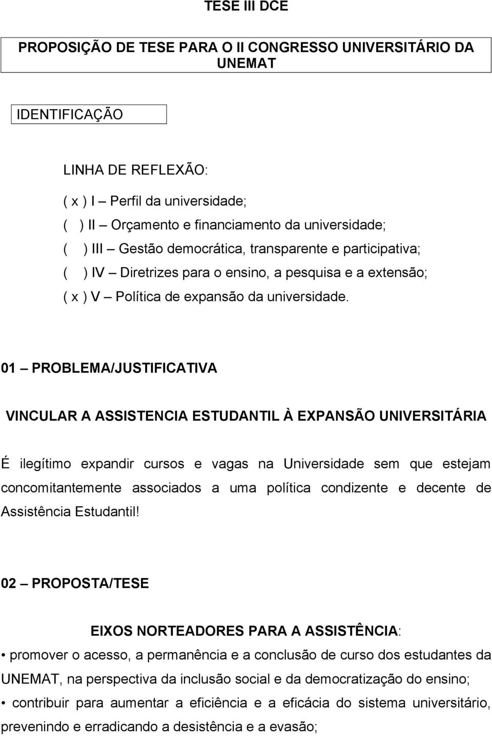 01 PROBLEMA/JUSTIFICATIVA VINCULAR A ASSISTENCIA ESTUDANTIL À EXPANSÃO UNIVERSITÁRIA É ilegítimo expandir cursos e vagas na Universidade sem que estejam concomitantemente associados a uma política