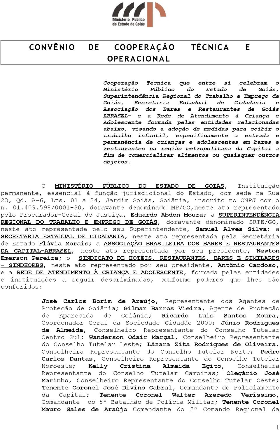 para coibir o trabalho infantil, especificamente a entrada e permanência de crianças e adolescentes em bares e restaurantes na região metropolitana da Capital a fim de comercializar alimentos ou